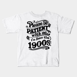 Please Be Patient with Me I'm from the 1900s Kids T-Shirt